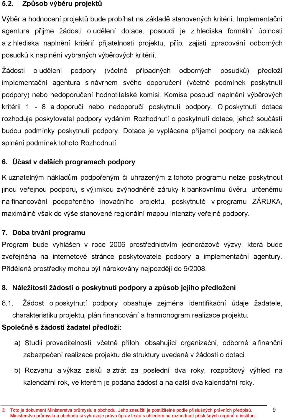 zajistí zpracování odborných posudků k naplnění vybraných výběrových kritérií.