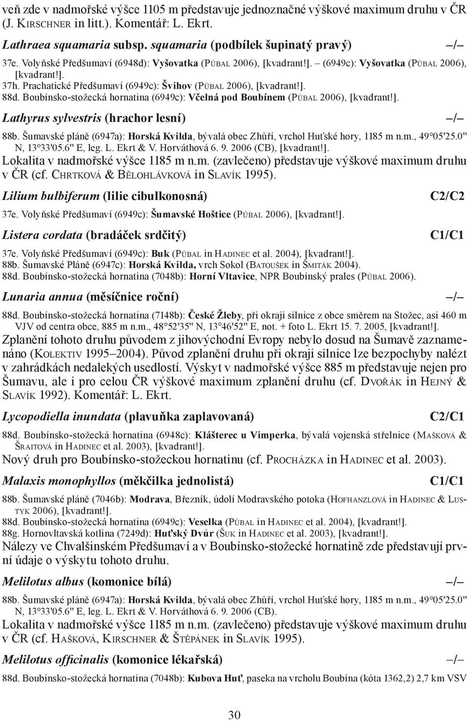 Boubínsko-stožecká hornatina (6949c): Včelná pod Boubínem (PŮBAL 2006), [kvadrant!]. Lathyrus sylvestris (hrachor lesní) / 88b.