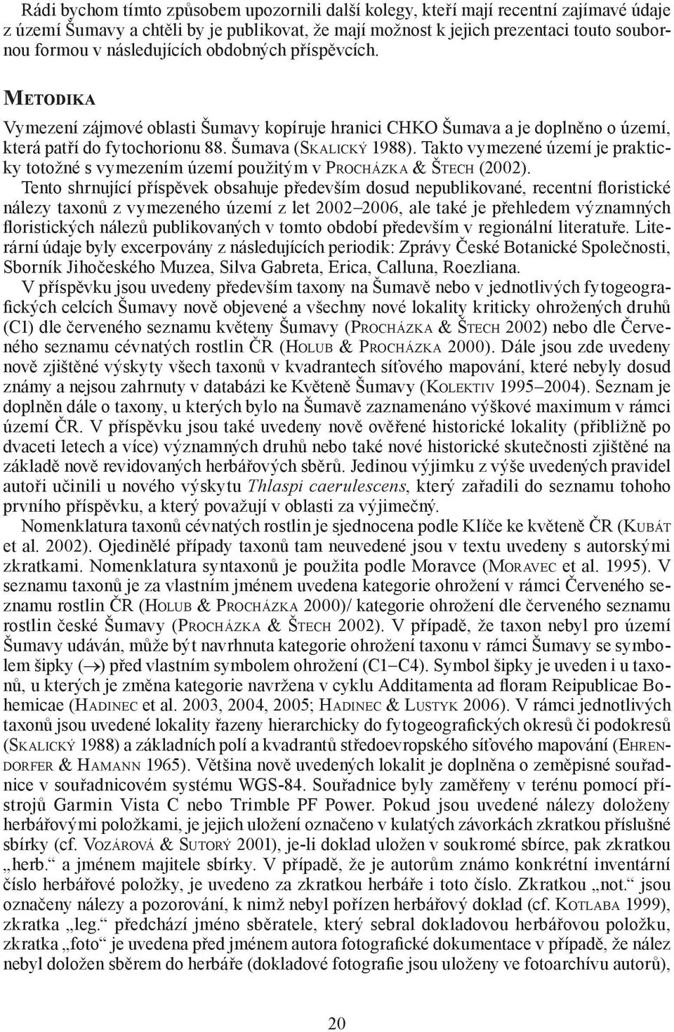 Takto vymezené území je prakticky totožné s vymezením území použitým v PROCHÁZKA & ŠTECH (2002).