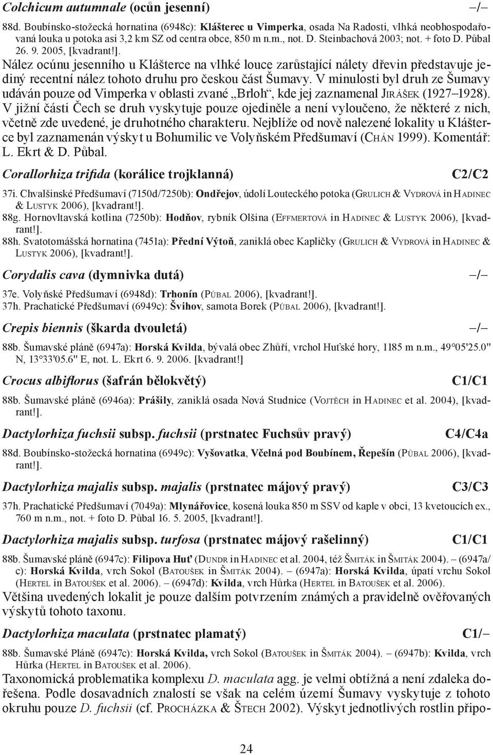 Nález ocúnu jesenního u Klášterce na vlhké louce zarůstající nálety dřevin představuje jediný recentní nález tohoto druhu pro českou část Šumavy.