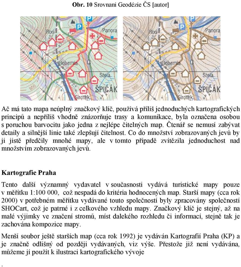 Co do množství zobrazovaných jevů by ji jistě předčily mnohé mapy, ale v tomto případě zvítězila jednoduchost nad množstvím zobrazovaných jevů.