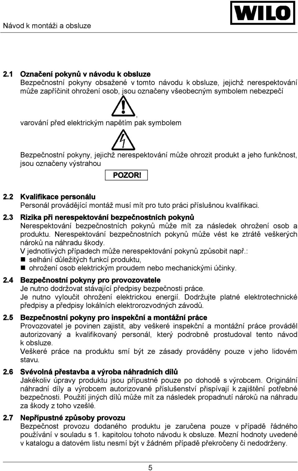 2 Kvalifikace personálu Personál provádějící montáž musí mít pro tuto práci příslušnou kvalifikaci. 2.