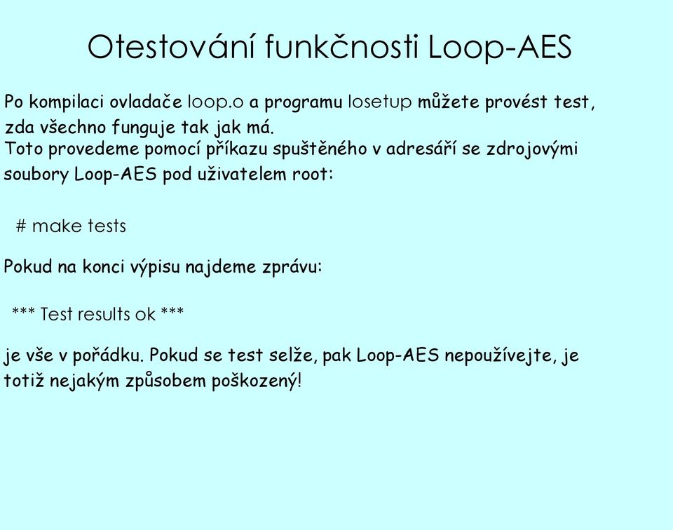 Toto provedeme pomocí příkazu spuštěného v adresáří se zdrojovými soubory Loop-AES pod uživatelem root: