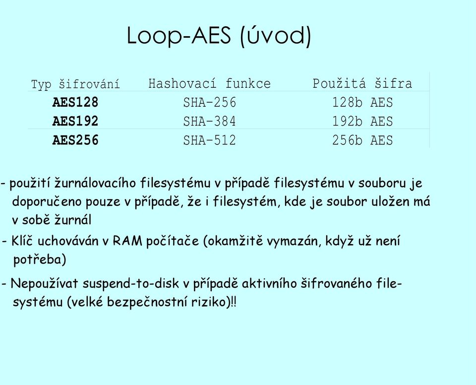 že i filesystém, kde je soubor uložen má v sobě žurnál - Klíč uchováván v RAM počítače (okamžitě vymazán, když už