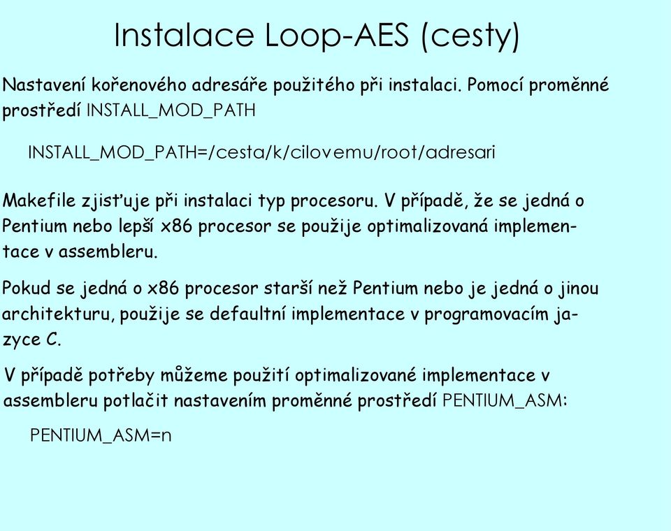 V případě, že se jedná o Pentium nebo lepší x86 procesor se použije optimalizovaná implementace v assembleru.