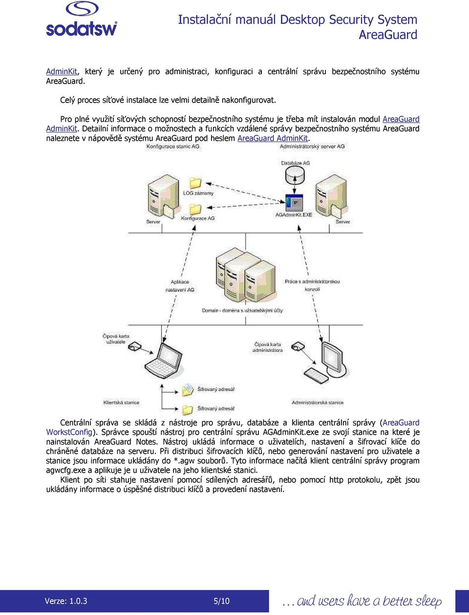 Detailní infrmace mžnstech a funkcích vzdálené správy bezpečnstníh systému naleznete v nápvědě systému pd heslem AdminKit.