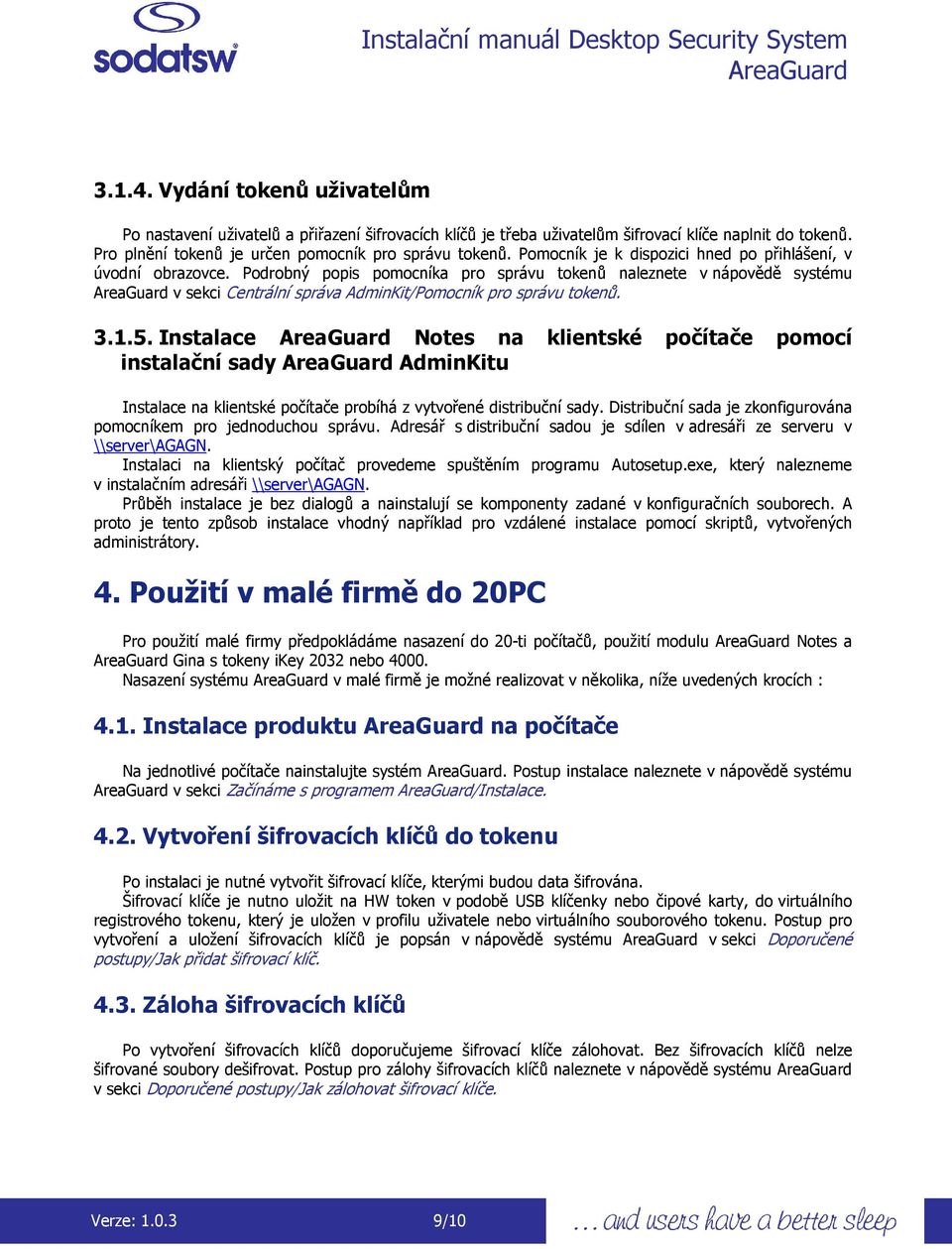 Pdrbný ppis pmcníka pr správu tkenů naleznete v nápvědě systému v sekci Centrální správa AdminKit/Pmcník pr správu tkenů. 3.1.5.