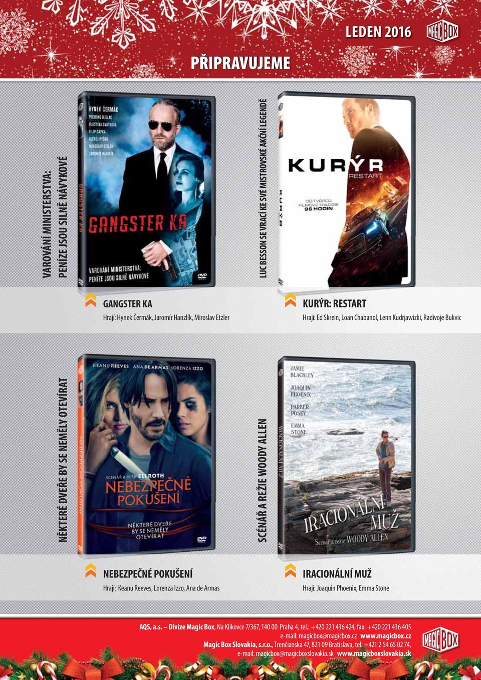 Reeves, Lorenza Izzo, Ana de Armas IRACIONÁLNÍ MUŽ Hrají: Joaquin Phoenix, Emma Stone AQS, a.s. Divize Magic Box, Na Klikovce 7/367, 140 00 Praha 4, tel.