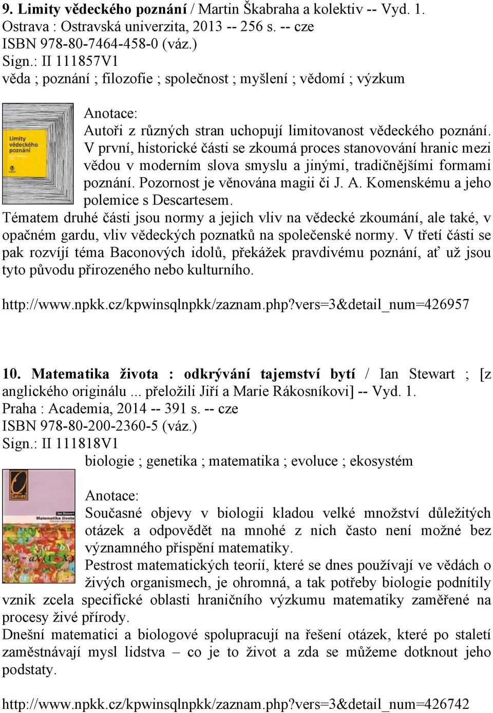 V první, historické části se zkoumá proces stanovování hranic mezi vědou v moderním slova smyslu a jinými, tradičnějšími formami poznání. Pozornost je věnována magii či J. A.