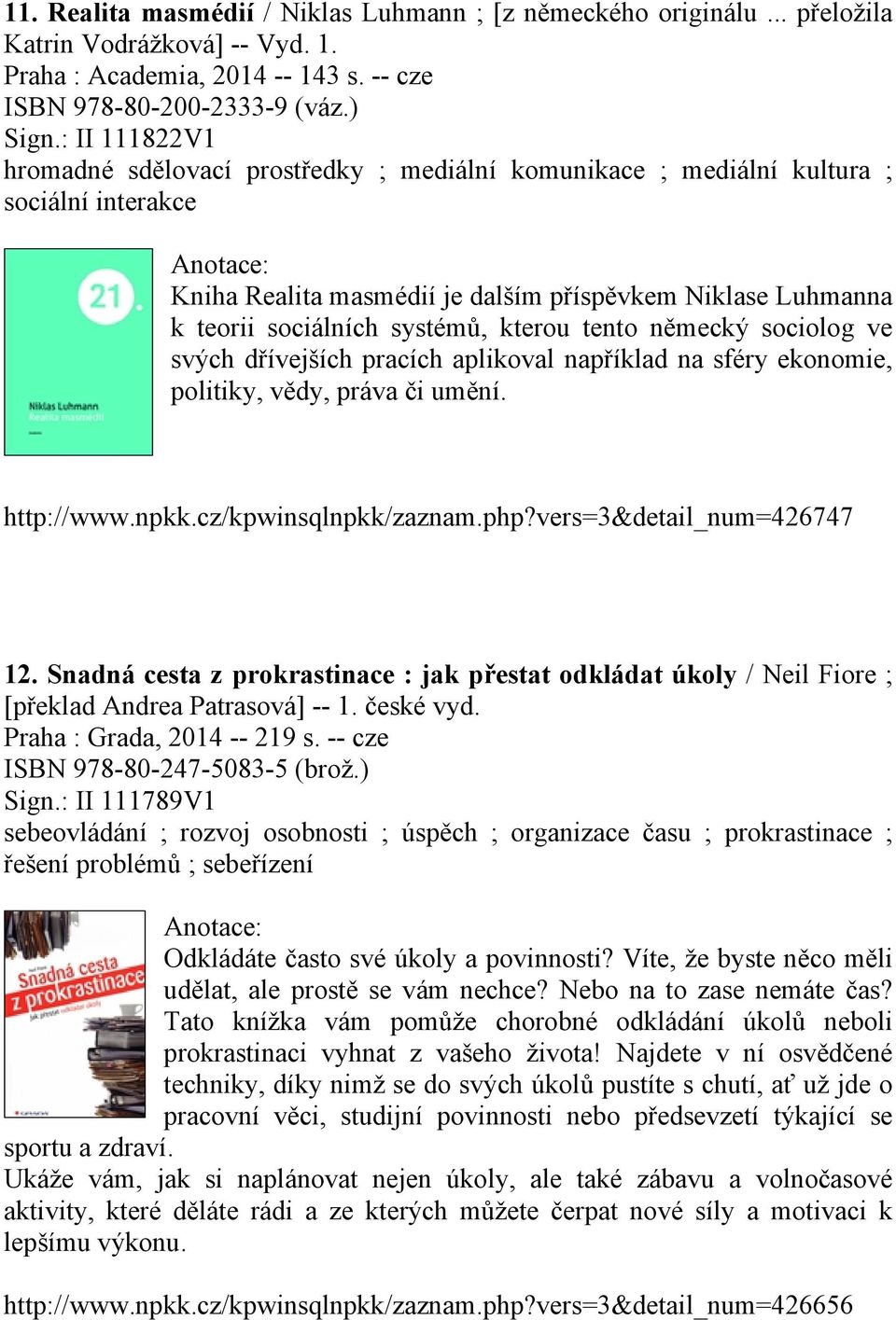 kterou tento německý sociolog ve svých dřívejších pracích aplikoval například na sféry ekonomie, politiky, vědy, práva či umění. http://www.npkk.cz/kpwinsqlnpkk/zaznam.php?vers=3&detail_num=426747 12.