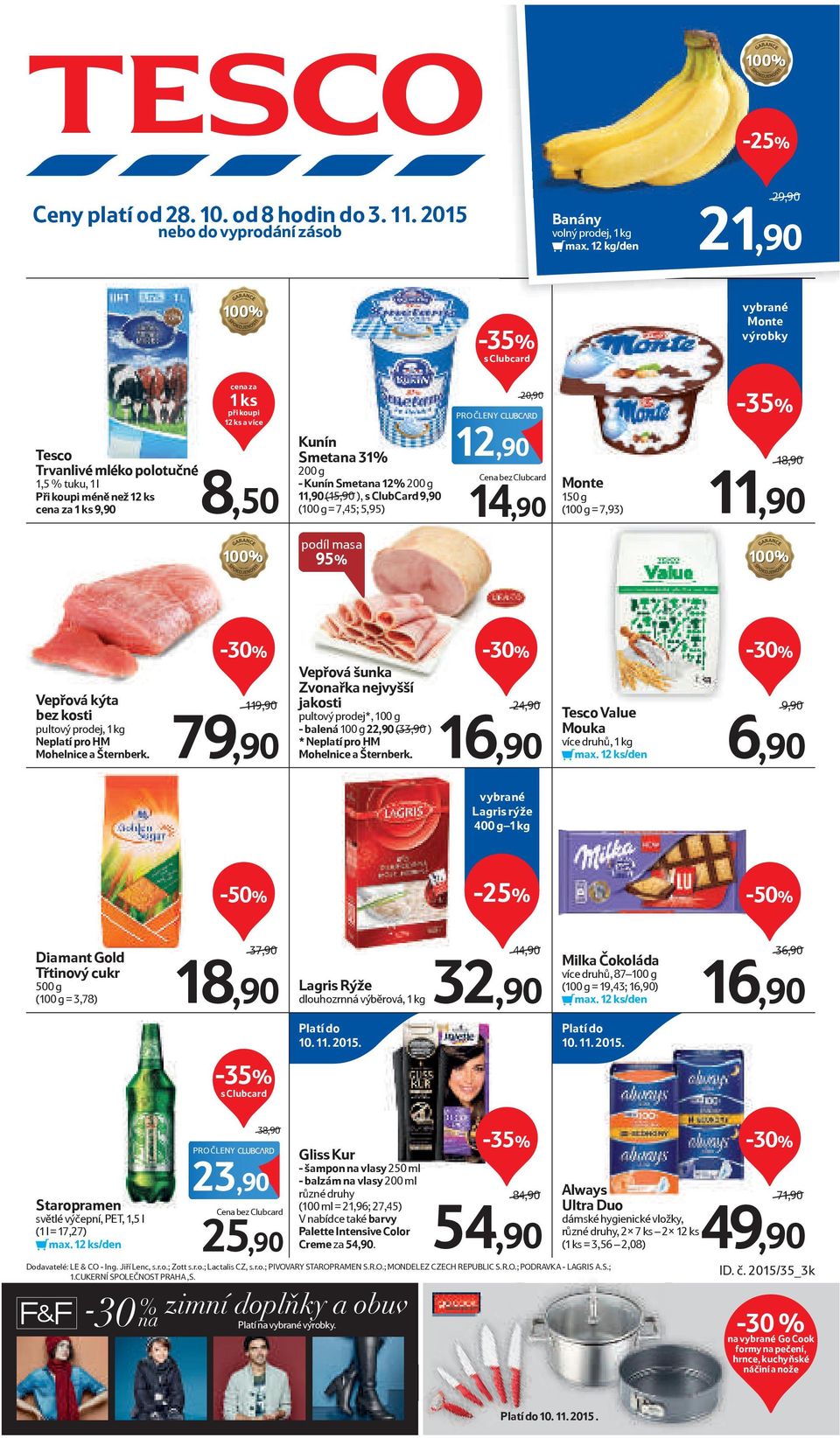 ks a více 8,50 Kunín Smetana 31% 200 g - Kunín Smetana 12% 200 g 11,90 (15,90 ), s ClubCard 9,90 (100 g = 7,45; 5,95) PRO ČLENY 12,90 20,90 Cena bez Clubcard Monte 150 g (100 g = 7,93) 18,90 11,90