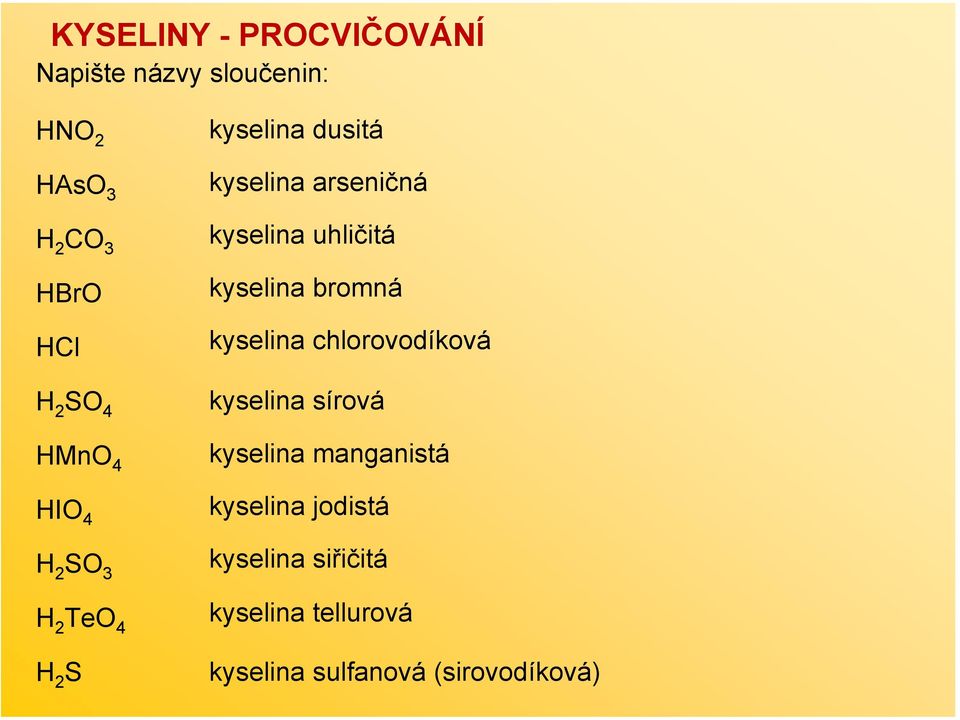 kyselina uhličitá kyselina bromná kyselina chlorovodíková kyselina sírová kyselina