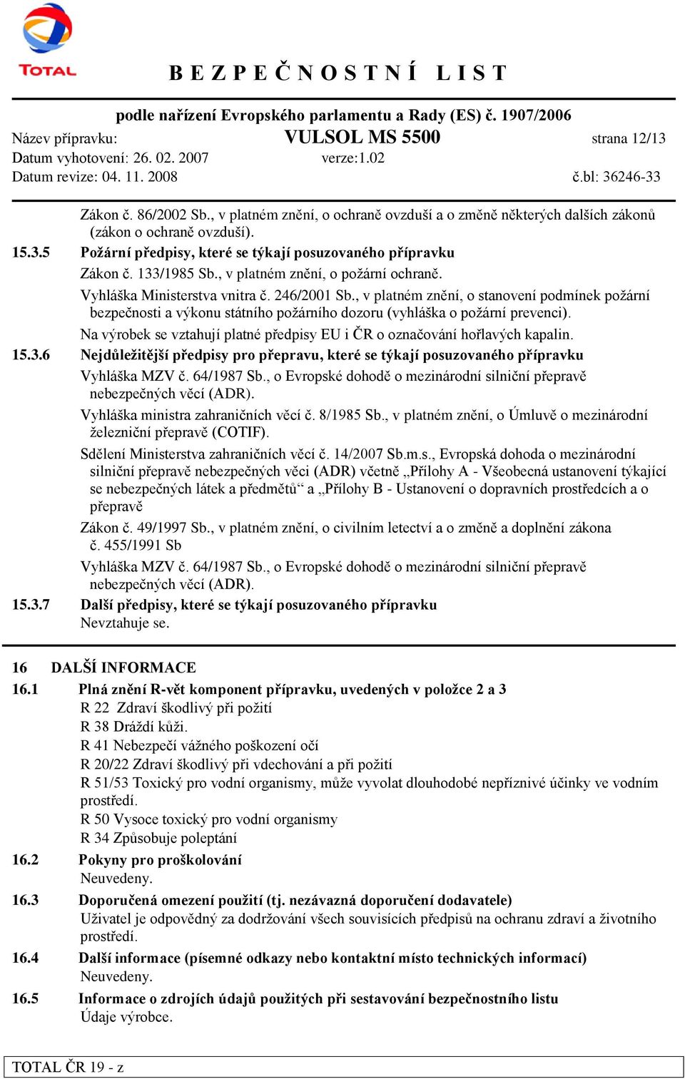 , v platném znění, o stanovení podmínek požární bezpečnosti a výkonu státního požárního dozoru (vyhláška o požární prevenci).