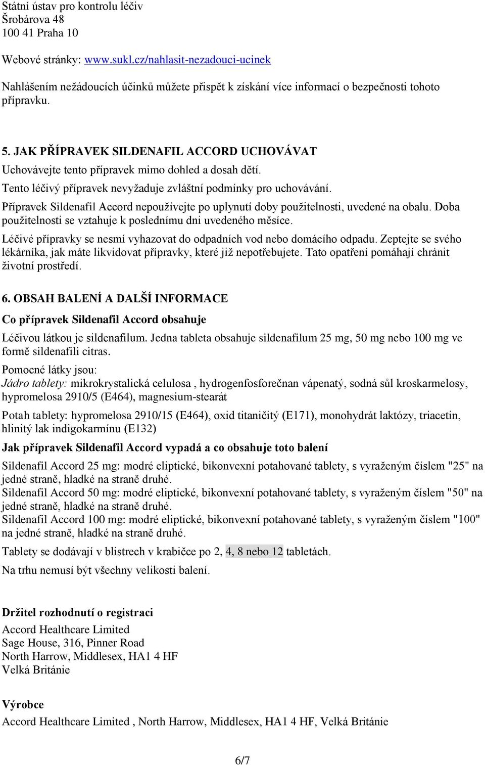 JAK PŘÍPRAVEK SILDENAFIL ACCORD UCHOVÁVAT Uchovávejte tento přípravek mimo dohled a dosah dětí. Tento léčivý přípravek nevyžaduje zvláštní podmínky pro uchovávání.