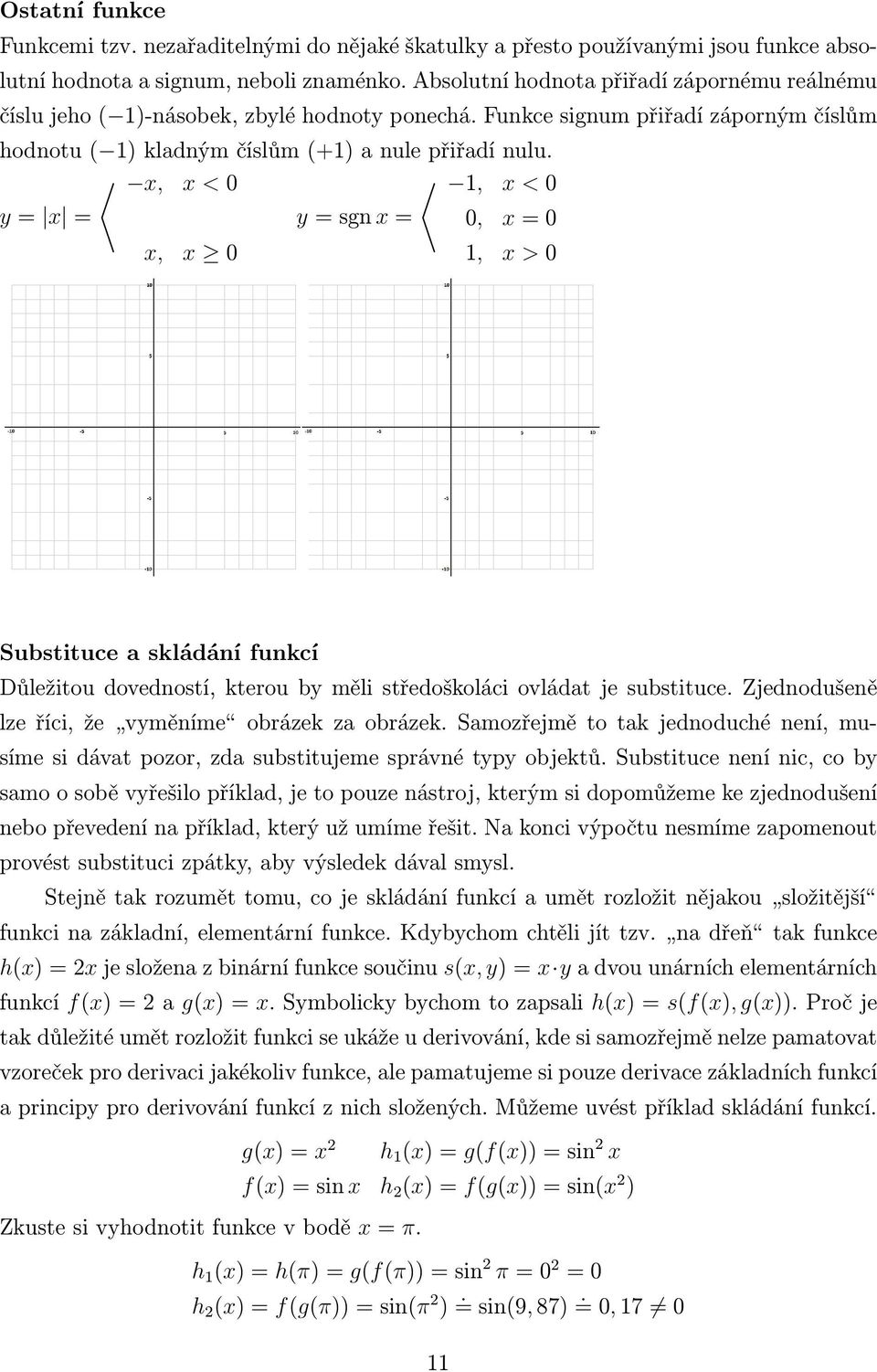 x, x < 0 1, x < 0 y x y sgn x 0, x 0 x, x 0 1, x > 0 Substituce a skládání funkcí Důležitou dovedností, kterou by měli středoškoláci ovládat je substituce.