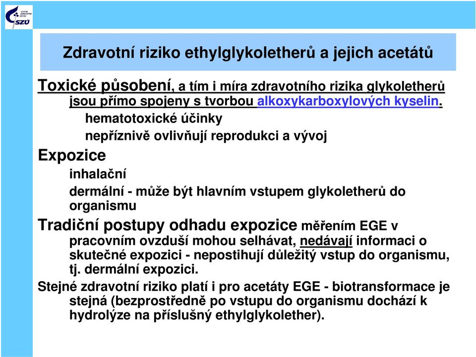 hematotoxické účinky nepříznivě ovlivňují reprodukci a vývoj Expozice inhalační dermální - může být hlavním vstupem glykoletherů do organismu Tradiční postupy odhadu