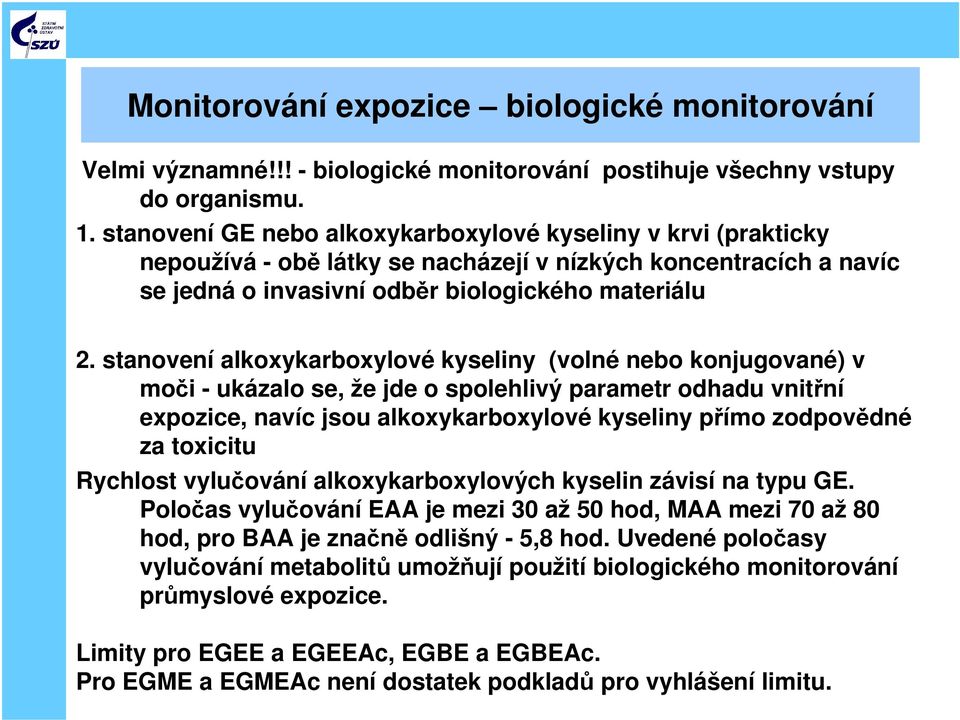 stanovení alkoxykarboxylové kyseliny (volné nebo konjugované) v moči - ukázalo se, že jde o spolehlivý parametr odhadu vnitřní expozice, navíc jsou alkoxykarboxylové kyseliny přímo zodpovědné za