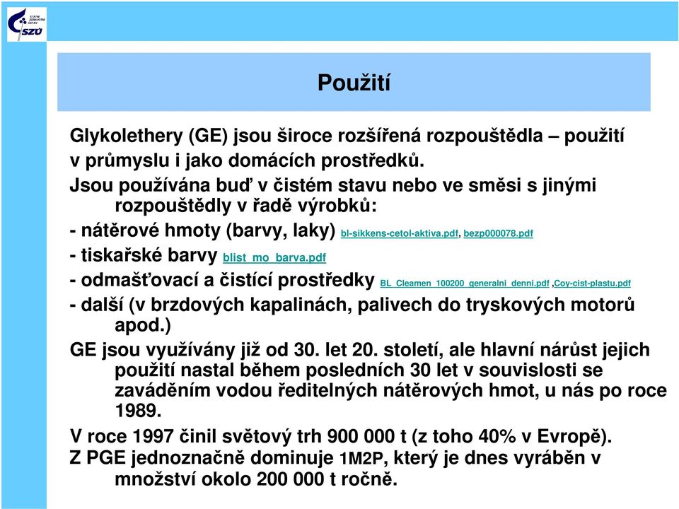 pdf - odmašťovací a čistící prostředky BL_Cleamen_100200_generalni_denni.pdf,Coy-cist-plastu.pdf - další (v brzdových kapalinách, palivech do tryskových motorů apod.) GE jsou využívány již od 30.