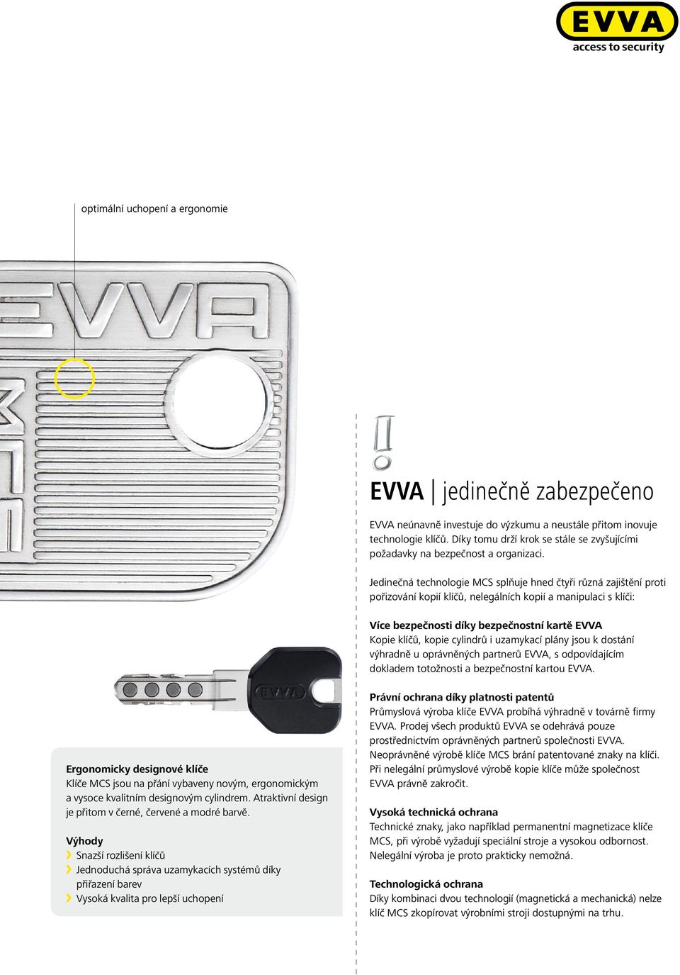 Jedinečná technologie MCS splňuje hned čtyři různá zajištění proti pořizování kopií klíčů, nelegálních kopií a manipulaci s klíči: Více bezpečnosti díky bezpečnostní kartě EVVA Kopie klíčů, kopie