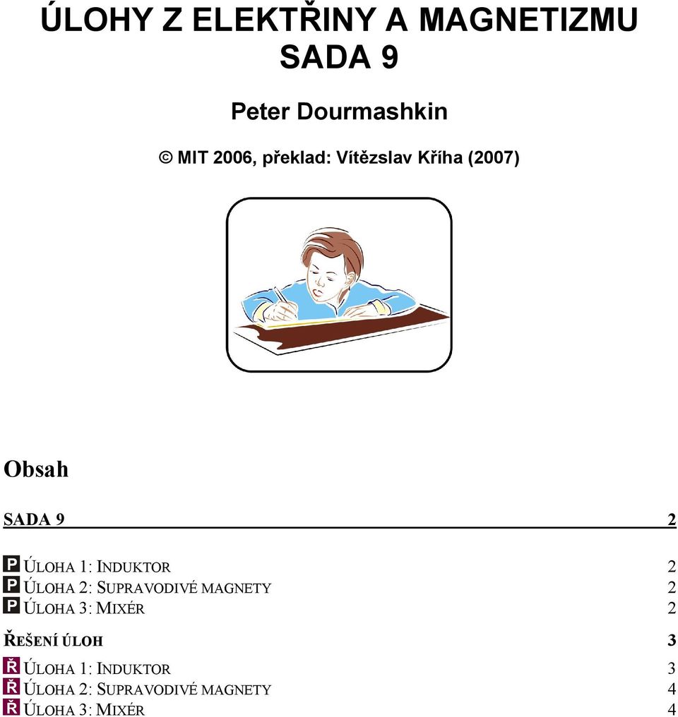 INDUKTOR ÚLOHA : SUPRAVODIVÉ MAGNETY ÚLOHA 3: MIXÉR ŘEŠENÍ