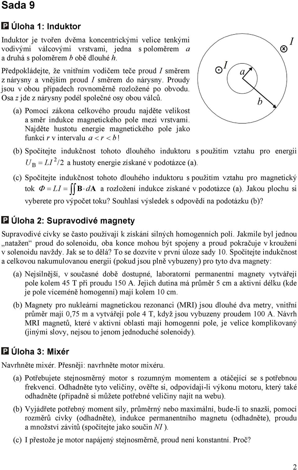 Osa z jde z nárysny podél společné osy obou válců. (a) Pomocí zákona celkového proudu najděte velikost a směr indukce magnetického pole mezi vrstvami.