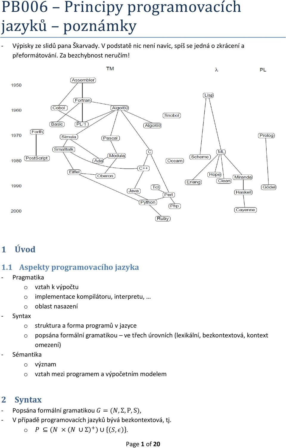 1 Aspekty programovacího jazyka - Pragmatika o vztah k výpočtu o implementace kompilátoru, interpretu, o oblast nasazení - Syntax o struktura a forma programů v