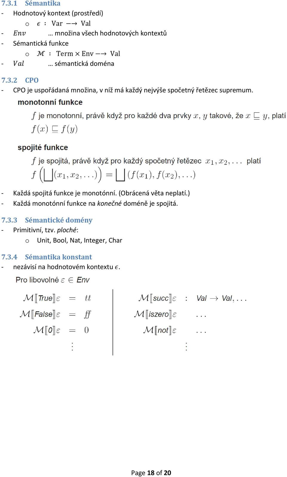 - Každá spojitá funkce je monotónní. (Obrácená věta neplatí.) - Každá monotónní funkce na konečné doméně je spojitá. 7.3.