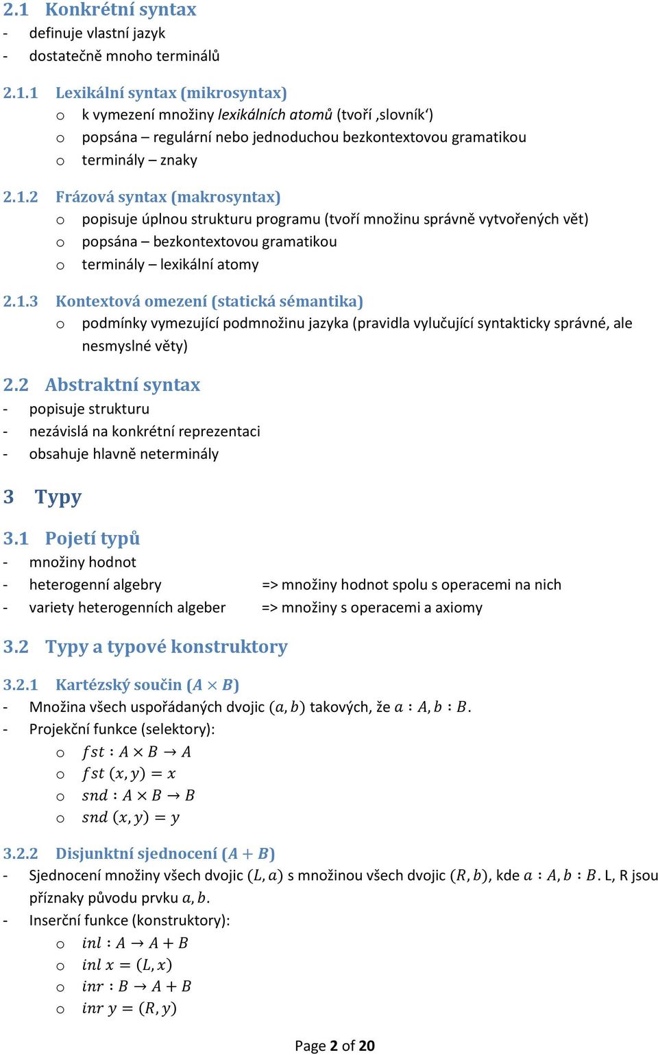 2 Abstraktní syntax - popisuje strukturu - nezávislá na konkrétní reprezentaci - obsahuje hlavně neterminály 3 Typy 3.