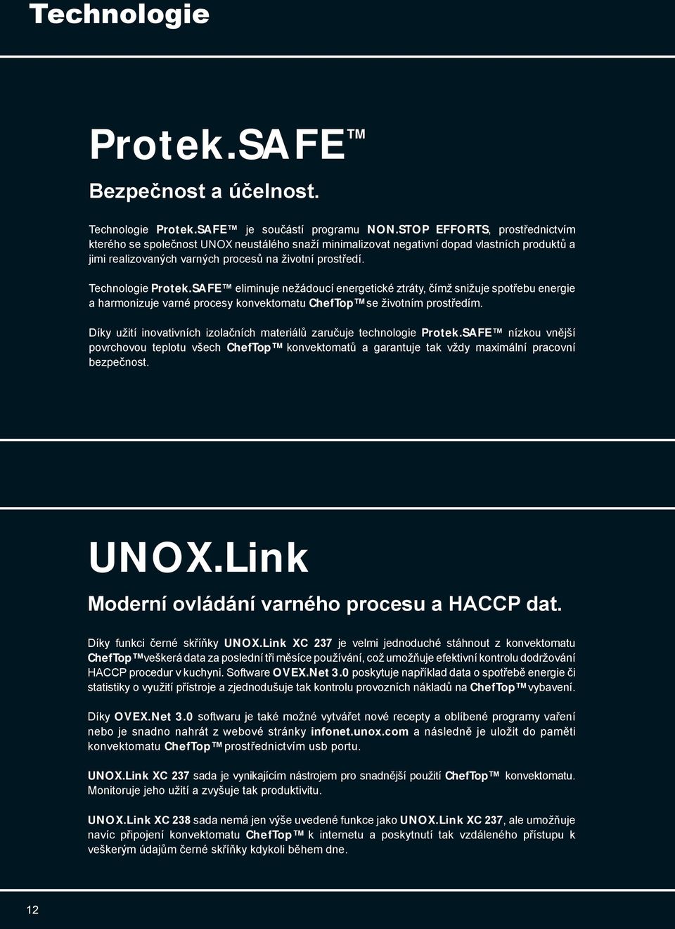 Technologie Protek.SAFE eliminuje nežádoucí energetické ztráty, čímž snižuje spotřebu energie a harmonizuje varné procesy konvektomatu ChefTop se životním prostředím.