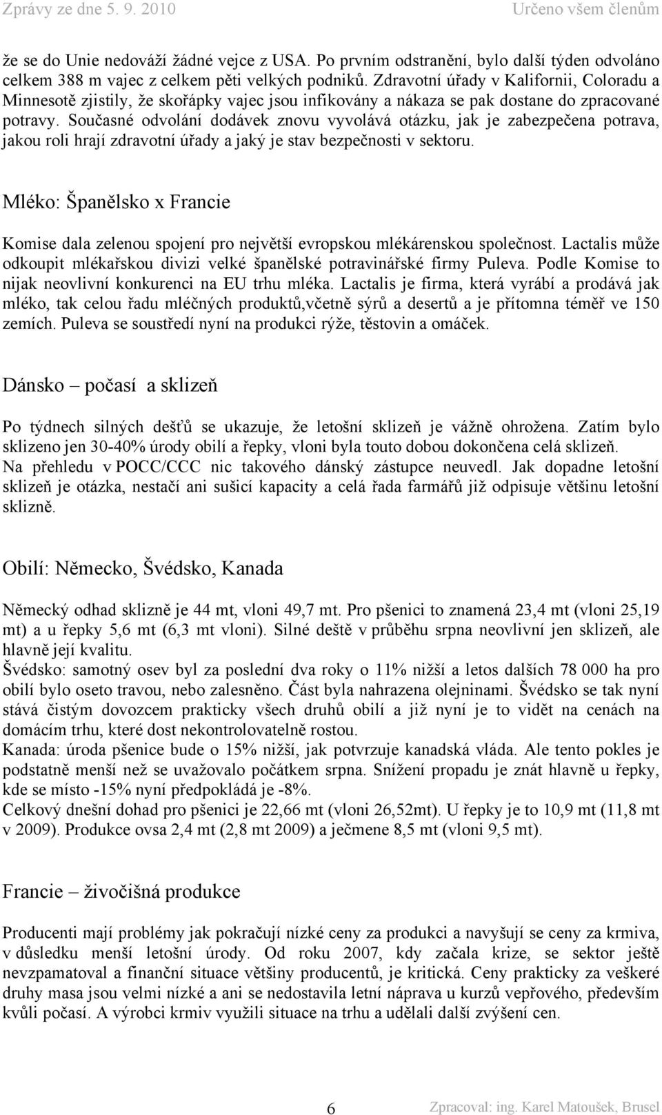 Současné odvolání dodávek znovu vyvolává otázku, jak je zabezpečena potrava, jakou roli hrají zdravotní úřady a jaký je stav bezpečnosti v sektoru.