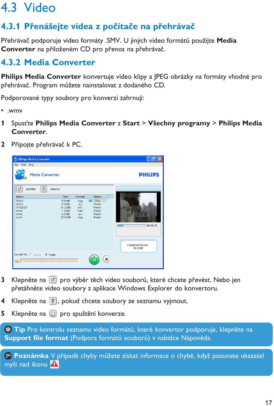 2 Připojte přehrávač k PC. 3 Klepněte na pro výběr těch video souborů, které chcete převést. Nebo jen přetáhněte video soubory z aplikace Windows Explorer do konvertoru.
