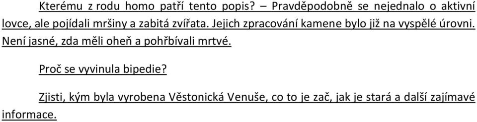 Jejich zpracování kamene bylo již na vyspělé úrovni.