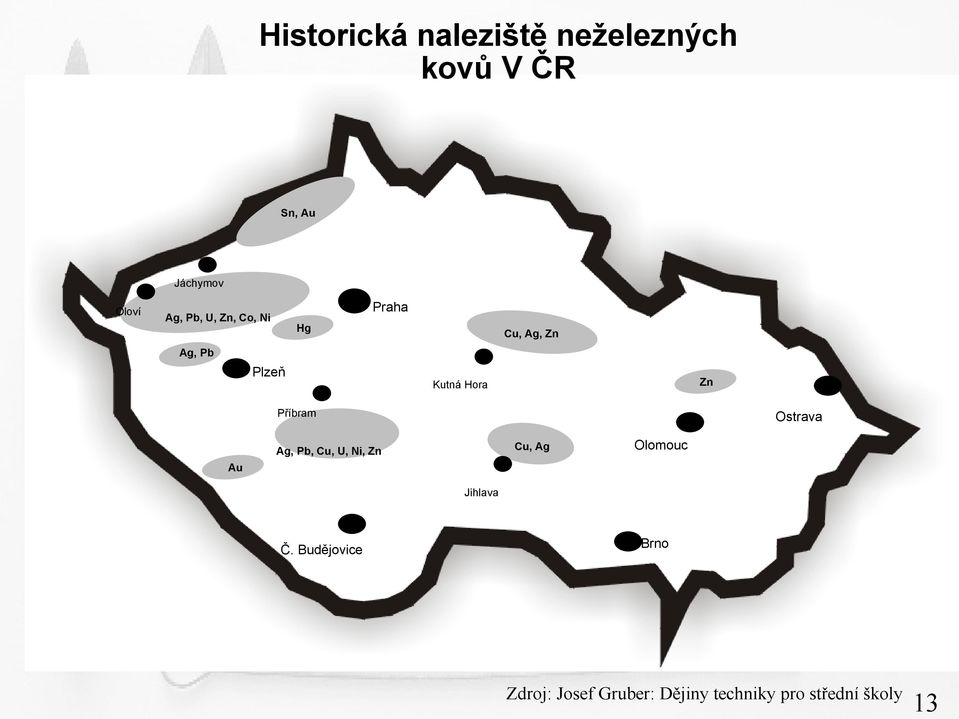 Příbram Ostrava Cu, Ag Ag, Pb, Cu, U, Ni, Zn Olomouc Au Jihlava Č.