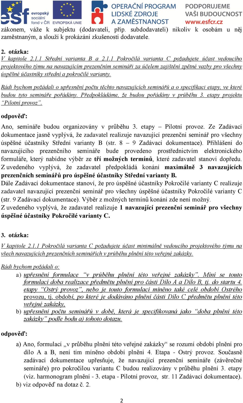 Rádi bychom požádali o upřesnění počtu těchto navazujících seminářů a o specifikaci etapy, ve které budou tyto semináře pořádány. Předpokládáme, že budou pořádány v průběhu 3.