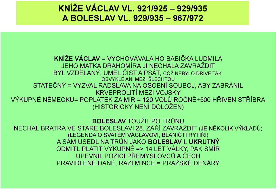 ŠLECHTOU STATEČNÝ = VYZVAL RADSLAVA NA OSOBNÍ SOUBOJ, ABY ZABRÁNIL KRVEPROLITÍ MEZI VOJSKY VÝKUPNÉ NĚMECKU= POPLATEK ZA MÍR = 120 VOLŮ ROČNĚ+500 HŘIVEN STŘÍBRA (HISTORICKY NENÍ