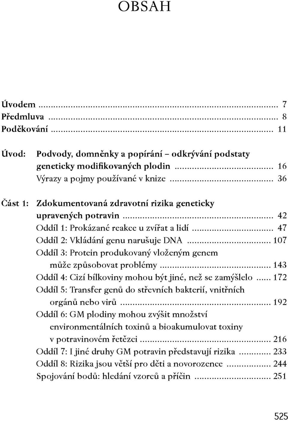 .. 107 Oddíl 3: Protein produkovaný vloženým genem může způsobovat problémy... 143 Oddíl 4: Cizí bílkoviny mohou být jiné, než se zamýšlelo.