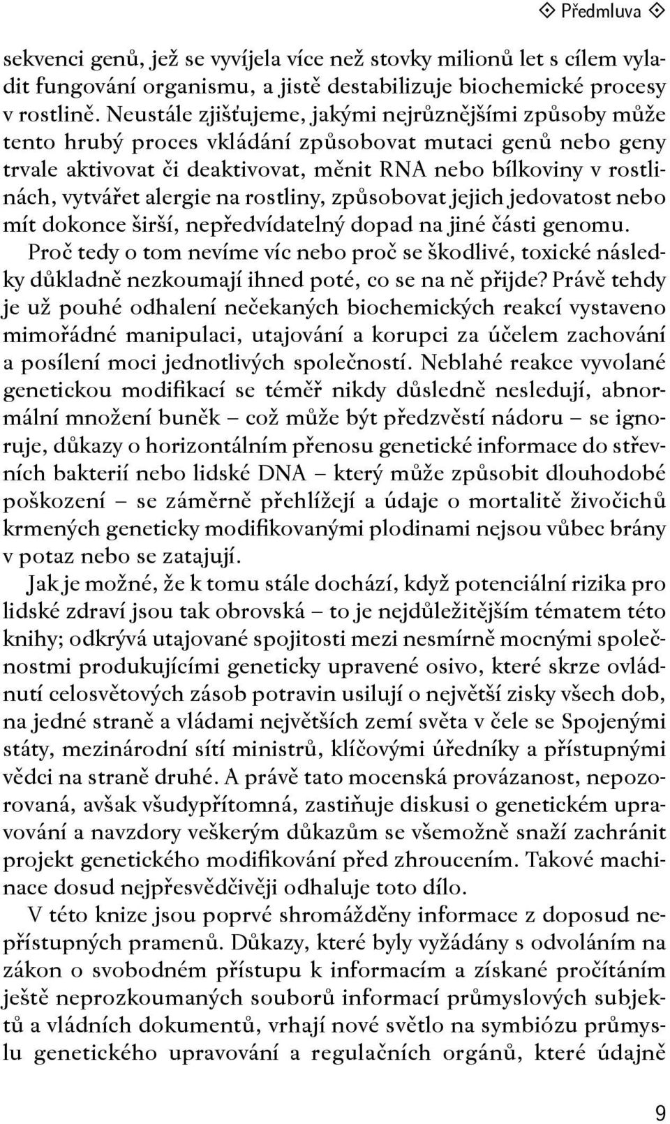 alergie na rostliny, způsobovat jejich jedovatost nebo mít dokonce širší, nepředvídatelný dopad na jiné části genomu.