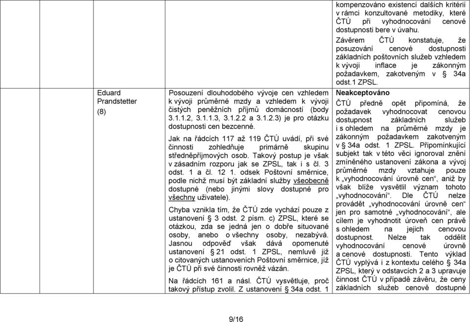 odsek Poštovní směrnice, podle nichž musí být základní služby všeobecně dostupné (nebo jinými slovy dostupné pro všechny uživatele). Chyba vznikla tím, že ČTÚ zde vychází pouze z ustanovení 3 odst.