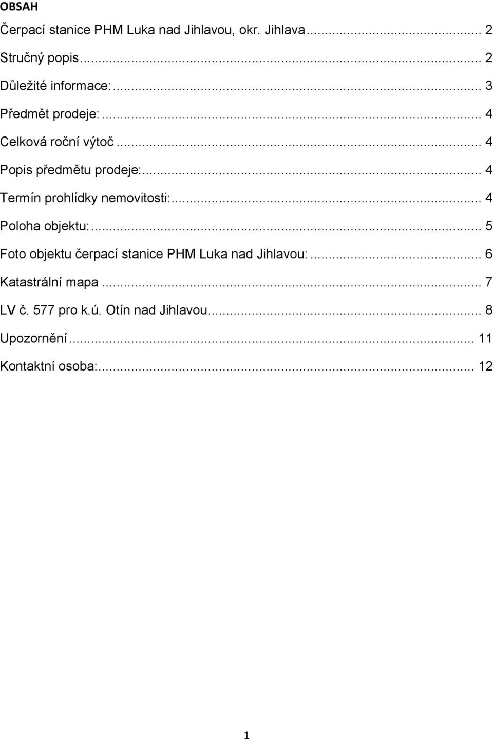 .. 4 Termín prohlídky nemovitosti:... 4 Poloha objektu:.