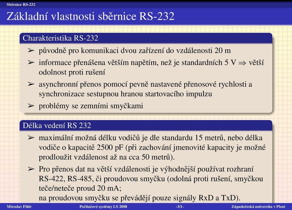 možná délku vodičů je dle standardu 15 metrů, nebo délka vodiče o kapacitě 2500 pf (při zachování jmenovité kapacity je možné prodloužit vzdálenost až na cca 50 metrů).