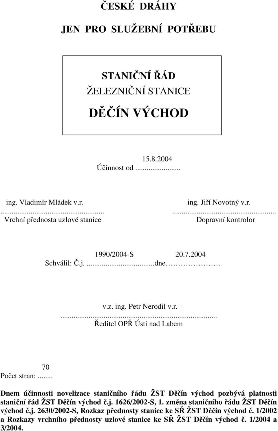 .. Dnem účinnosti novelizace staničního řádu ŽST Děčín východ pozbývá platnosti staniční řád ŽST Děčín východ č.j. 1626/2002-S, 1.