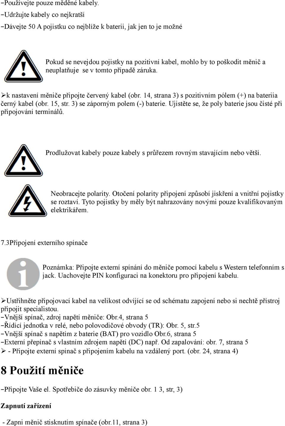 případě záruka. k nastavení měniče připojte červený kabel (obr. 14, strana 3) s pozitivním pólem (+) na bateriia černý kabel (obr. 15, str. 3) se záporným polem (-) baterie.