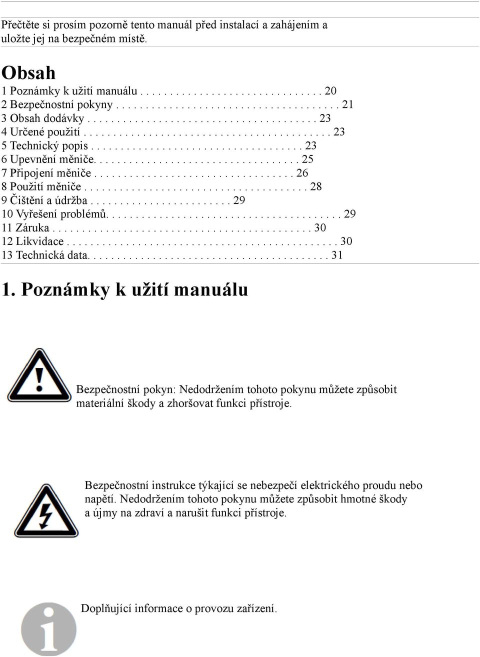 ................................... 23 6 Upevnění měniče................................... 25 7 Připojení měniče.................................. 26 8 Použití měniče...................................... 28 9 Čištění a údržba.