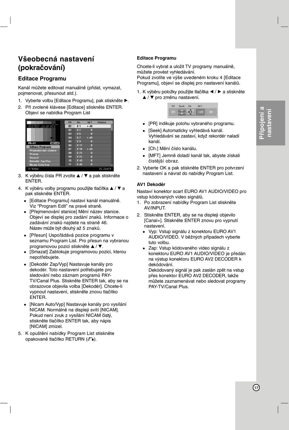 K výběru volby programu použijte tlačítka v / V a pak stiskněte ENTER. [Editace Programu] nastaví kanál manuálně. Viz Program Edit na pravé straně. [Přejmenování stanice] Mění název stanice.