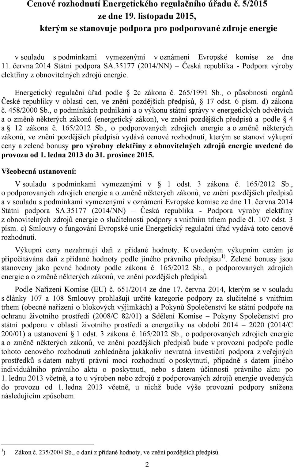 35177 (2014/NN) Česká republika - Ppora výroby elektřiny z obnovitelných zdrojů energie. Energetický regulační úřad ple 2c zákona č. 265/1991 Sb.