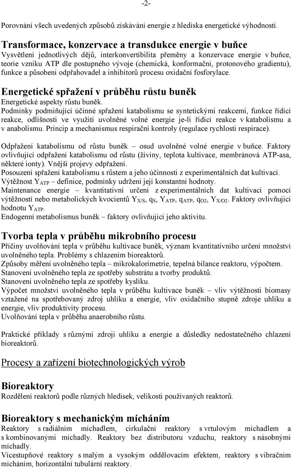 konformační, protonového gradientu), funkce a působení odpřahovadel a inhibitorů procesu oxidační fosforylace. Energetické spřažení v průběhu růstu buněk Energetické aspekty růstu buněk.