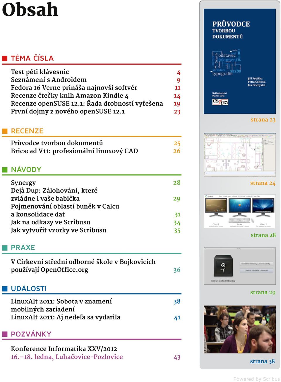 1 RECENZE Průvodce tvorbou dokumentů Bricscad V11: profesionální linuxový CAD NÁVODY Synergy Dejà Dup: Zálohování, které zvládne i vaše babička Pojmenování oblastí buněk v Calcu a konsolidace dat Jak