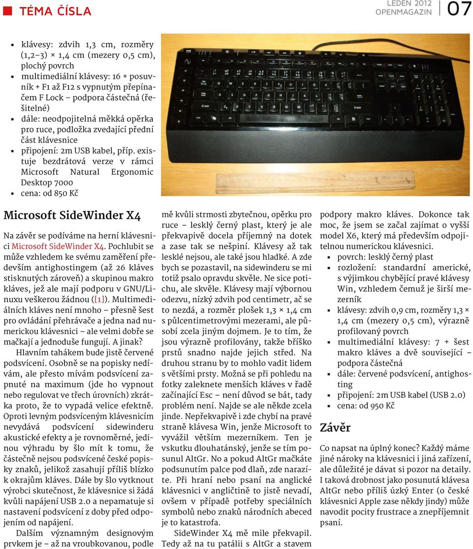 existuje bezdrátová verze v rámci Microsoft Natural Ergonomic Desktop 7000 cena: od 850 Kč Microsoft SideWinder X4 Na závěr se podíváme na herní klávesnici Microsoft SideWinder X4.