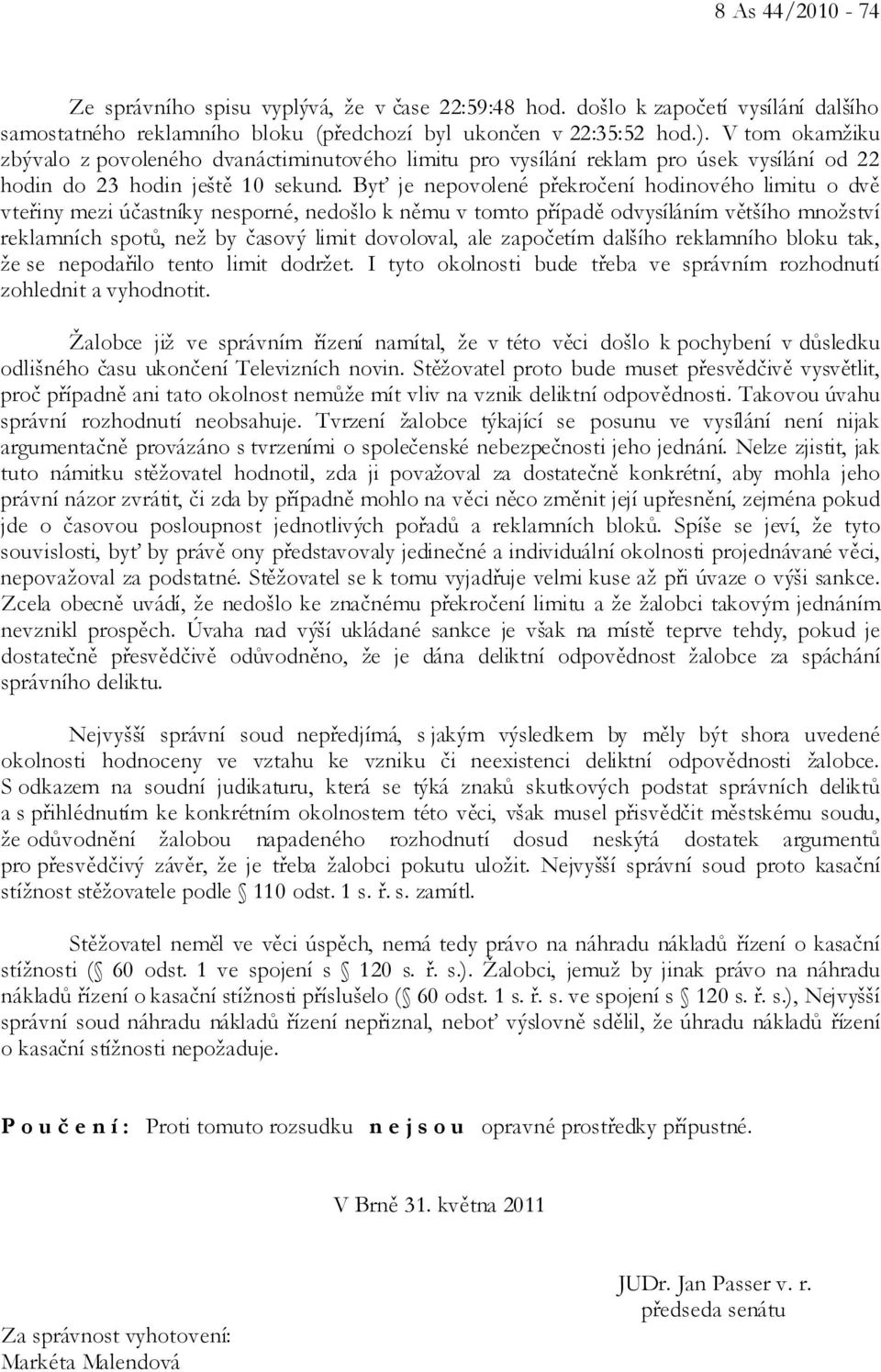 Byť je nepovolené překročení hodinového limitu o dvě vteřiny mezi účastníky nesporné, nedošlo k němu v tomto případě odvysíláním většího množství reklamních spotů, než by časový limit dovoloval, ale