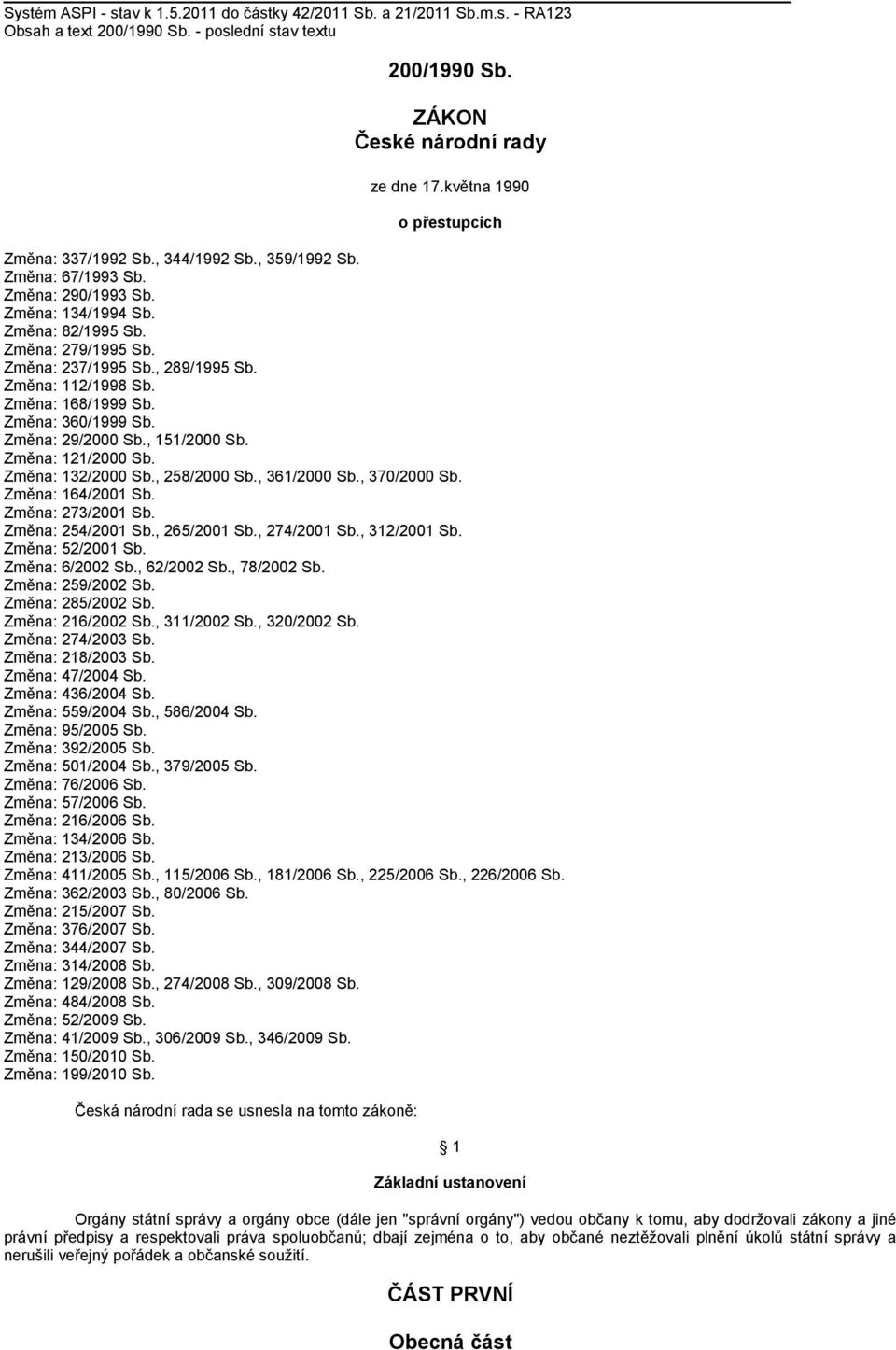 , 289/1995 Sb. Změna: 112/1998 Sb. Změna: 168/1999 Sb. Změna: 360/1999 Sb. Změna: 29/2000 Sb., 151/2000 Sb. Změna: 121/2000 Sb. Změna: 132/2000 Sb., 258/2000 Sb., 361/2000 Sb., 370/2000 Sb.